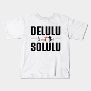 Delulu Is Not The Solulu Kids T-Shirt